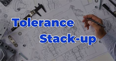 stacking tolerances|Tolerance Stacking: An Overview of Its Analysis Methods and .